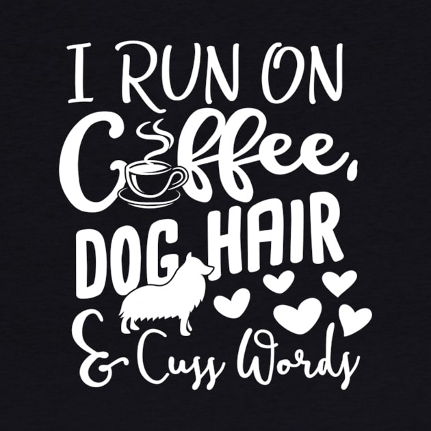 I Run On Coffee Dog Hair And Cuss Words Funny by jordanfaulkner02